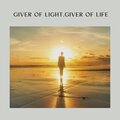 Giver of Light, Giver of Life