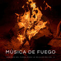 Música De Fuego: Sonidos Del Fuego Para La Relajación Vol. 2
