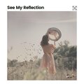 See My Reflection