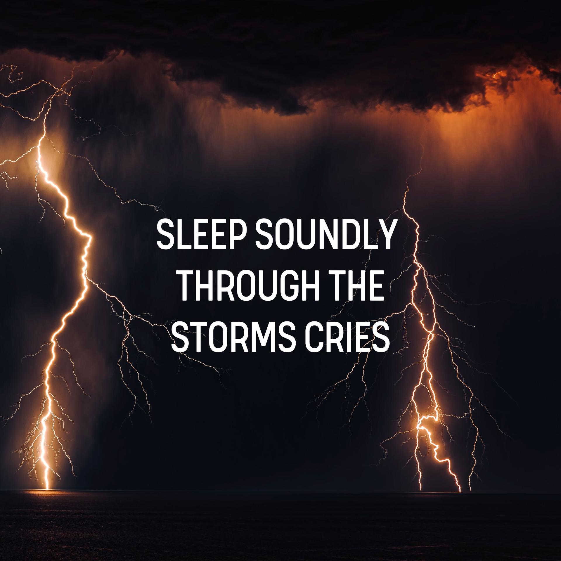 Sleep Soundly Through the Storms Cries