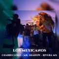 Charro Loko、Mr. Shadow、Rivera Mx - Los Mexicanos