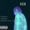 OGB - Feasty Friday Freestyle P 1 (Explicit)