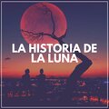 La Historia de la Luna