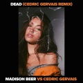 Dead (Madison Beer vs. Cedric Gervais)(Cedric Gervais Remix|Explicit)