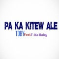 T-Ka Baby、Toby - Pa Ka Kitew Ale