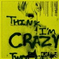 Think I'm Crazy (Explicit)