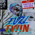 Evil Twin (Chopped & Screwed Mix|Explicit)