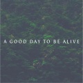 A Good Day to Be Alive
