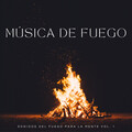Música De Fuego: Sonidos Del Fuego Para La Mente Vol. 1