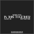 Morgann、Alma 16、Departure - In This Together