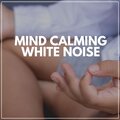 Mind Calming White Noise