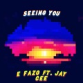 E Fazo、Jay Cee - Seeing You (feat. Jay Cee)(Explicit)