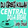 DJ GREG KILLAH - Central Doj-A Break (Party Break)