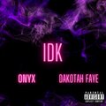 Dakotah Faye - IDK (feat. Dakotah Faye)(Explicit)