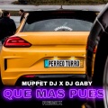 Muppet DJ、Dj Gaby - Que Mas Pues (Perreo Turro)(Remix|Explicit)