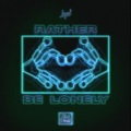 Rather Be Lonely