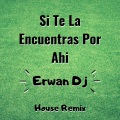 Erwan Dj、Feid - Si Te La Encuentras Por Ahi
