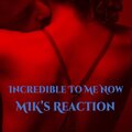 MIK's Reaction - Incredible To Me Now