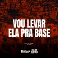 Vou Levar Ela Pra Base (Explicit)