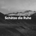 Schätze die Ruhe