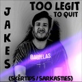 skêrtips、sarkasties、Jakes - Too Legit To Quit (feat. JAKES)(Explicit)