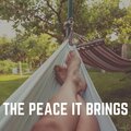 The Peace It Brings