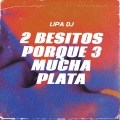 Lipa DJ - 2 Besitos Porque 3 Mucha Plata (Remix)