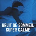 Bruit de Sommeil Super Calme