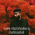 LEVIN - mere naal khadke tu bahli jachdi