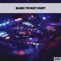 Babe I'm Not Hurt XXII
