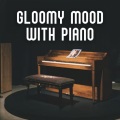 Gloomy Mood with Piano