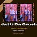 Hunter Prince Khalid、Deepak Pandit、Vikas Choudhary - Jatti Da Crush
