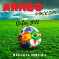 Bachatamania、Bachata & Merengue Mix、18 Exitos 100% Bachatas - Arhbo (World Cup) QATAR 2022 (Bachata Versión) (Remix)