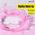 Sultan Khan - Nasha Husn Ka