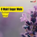 Sultan Khan - O Mairi Sagar Mein