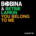 Bobina、Betsie Larkin - You Belong To Me