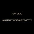 Jahatti、BrickRoad Payso、HeadShot Scotty - Play Dead (Explicit)