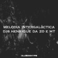Club do hype、DJ HENRIQUE DA ZO、DJ MT - Melodia intergaláctica (Explicit)