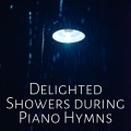 Delighted Showers during Piano Hymns