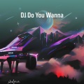 Dj Zaan - Dj do You Wanna (Remix)