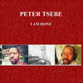 Peter Tsebe - I Am Done