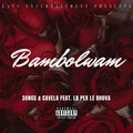 Cavela、LB Pex le Bhova、SONGS - Bambolwam (feat. LB Pex le Bhova)(Explicit)