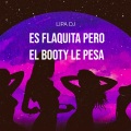 Lipa DJ - Es Flaquita Pero El Booty Pesa (Remix)