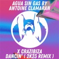 Agua Sin Gas、crazibiza - Dancin' (2k23 Remix)