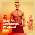 Stay Fit Christmas Workout Hits (Explicit)