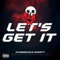 FlowerChildShawty - Let's Get It (Explicit)