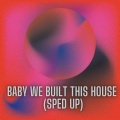 Baby We Built This House (Sped Up)(Remix)