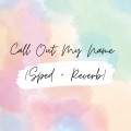 Call Out My Name (Sped + Reverb)(Remix)