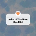 Under x I Was Never (Sped Up)(Remix)