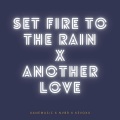 Set Fire To The Rain x Another Love (Remix)